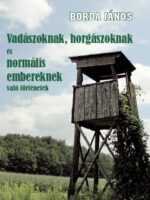 Borda János: Vadászoknak, horgászoknak és normális embereknek való történetek